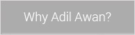 Why Adil Awan?